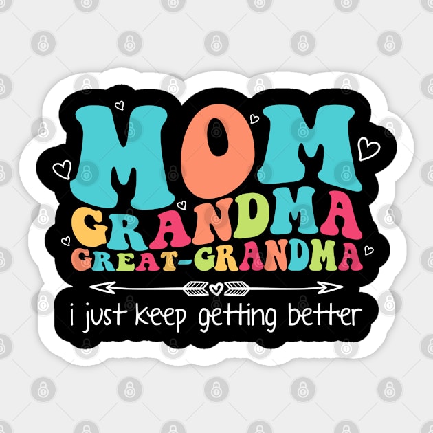 Mom Grandma Great Grandma I Just Keep Getting Better Gift For Women Mother day Sticker by tearbytea